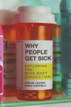 WHY PEOPLE GET SICK : Exploring The Mind-Body Connection